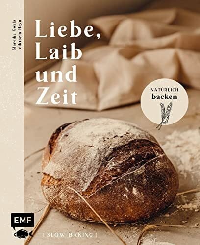 Heyn, Viktoria Liebe, Laib und Zeit – Natürlich Brot backen: 70 Rezepte: Buchweizen-Sauerteigbrot, Walnussbrot, Franzbrötchen, Zucchini-Zitronen-Kuchen mit Pistazienguss und mehr