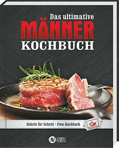 Andrea Verlags GmbH Männer - Das ultimative Kochbuch: Schritt für Schritt - Fotokochbuch