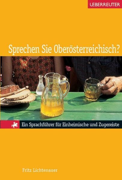 Fritz Lichtenauer Sprechen Sie Oberösterreichisch?: Ein Sprachführer für Einheimische und Zugereiste