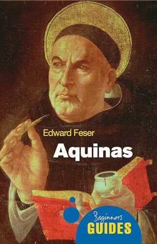 Feser, Edward Aquinas: A Beginner's Guide (Beginner's Guides)