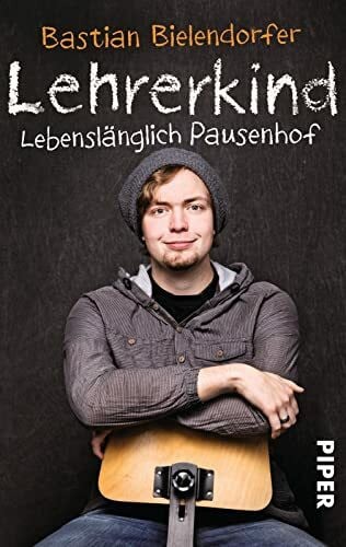 Bielendorfer, Bastian Lehrerkind: Lebenslänglich Pausenhof | Ein lustiges Buch für zwischendurch