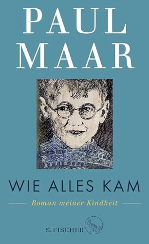 Maar, Paul Wie alles kam: Roman meiner Kindheit