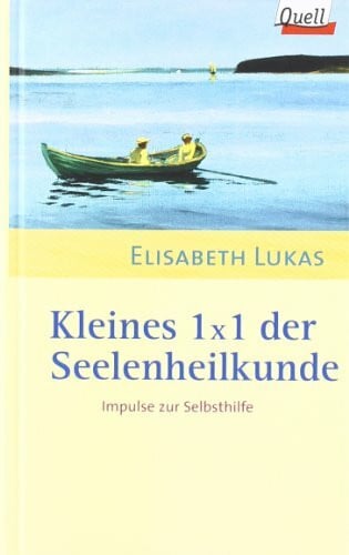Elisabeth Lukas Kleines 1 x 1 der Seelenheilkunde: Impulse zur Selbsthilfe. (Ed. Quell)