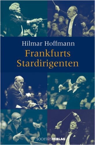 Hoffmann, Hilmar Frankfurts Stardirigenten: Erinnerungen
