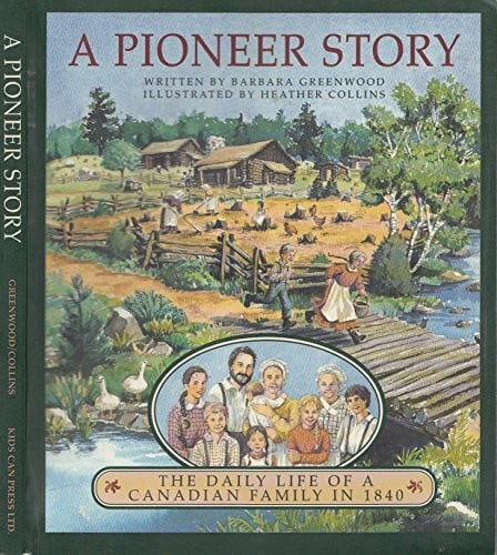 Collins, Heather A Pioneer Story: The Daily Life of a Canadian Family in 1840