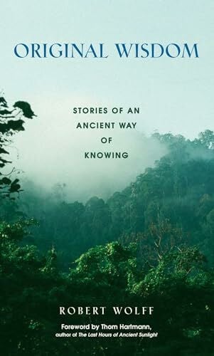 Wolff, Robert Original Wisdom: Stories of an Ancient Way of Knowing
