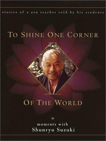Chadwick, David To Shine One Corner of the World: Moments With Shunryu Suzuki