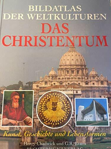 Chadwick Henry und Gillian R. Evans Bildatlas der Weltkulturen. Das Christentum - Kunst, Geschichte und Lebensformen