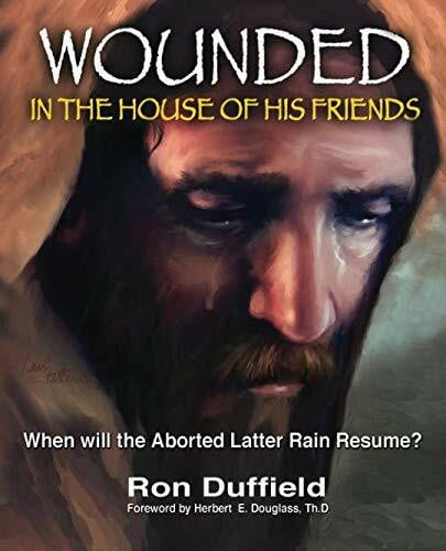 Douglass, Dr. Herbert E. Wounded in the House of His Friends: When will the Aborted Latter Rain Resume? (Return of the Latter Rain)