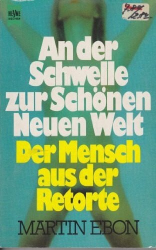 An der Schwelle zur schönen neuen Welt. Der Mensch aus der Retorte