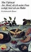 Opincar, Abe Am Abend, als ich meine Frau verliess, briet ich ein Huhn: Ein kulinarischer Roman