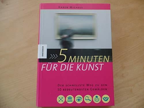 Michels, Karen 5 Minuten für die Kunst: Der schnellste Weg zu den 50 bedeutendsten Gemälden