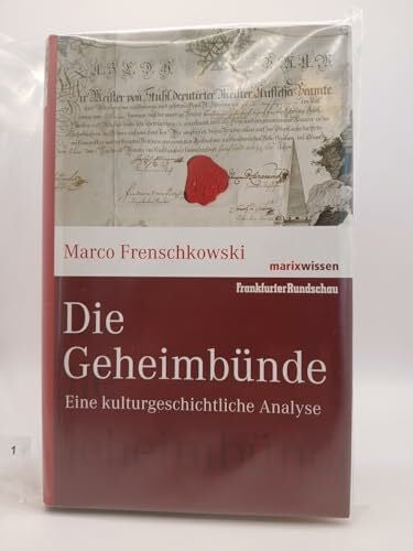 Frenschkowski, Marco Die Geheimbünde: Eine kulturgeschichtliche Analyse (marixwissen)