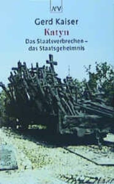 Kaiser, Gerd Katyn: Das Staatsverbrechen - das Staatsgeheimnis