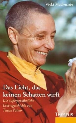 Kahn-Ackermann, Susanne Das Licht, das keinen Schatten wirft: Die außergewöhnliche Lebensgeschichte von Tenzin Palmo