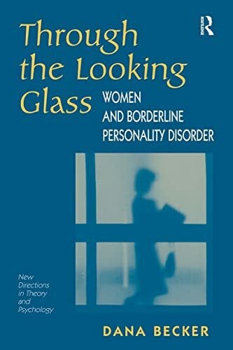 Becker, Dana Through The Looking Glass: Women And Borderline Personality Disorder (New Directions in Theory and Psychology)