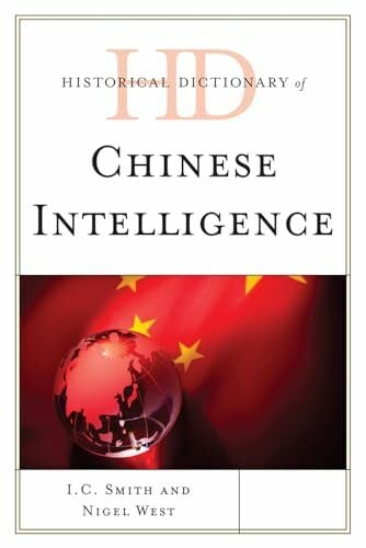 West, Nigel Historical Dictionary of Chinese Intelligence (Historical Dictionaries of Intelligence and Counterintelligence)