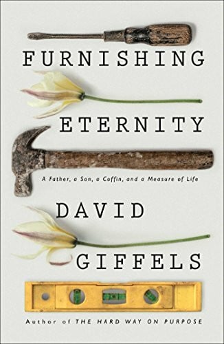 Giffels, David Furnishing Eternity: A Father, a Son, a Coffin, and a Measure of Life