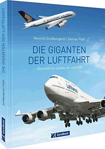Großbongardt, Heinrich Die Giganten der Luftfahrt: Abschied von Jumbo-Jet und A380. Erstklassige Aufnahmen aus Geschichte und Gegenwart.