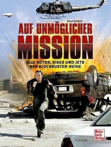 Simon, Knut Auf unmöglicher Mission: Alle Autos, Bikes und Jets der Blockbuster-Reihe