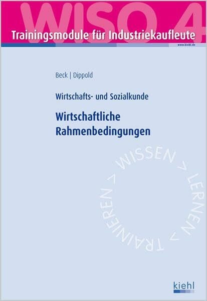 Silke Dippold Trainingsmodul Industriekaufleute - Wirtschaftliche Rahmenbedingungen (WISO 4): Wirtschafts- und Sozialkunde