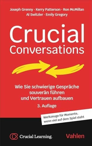 Moldenhauer, Friederike Crucial Conversations: Wie Sie schwierige Gespäche souverän führen und Vertrauen aufbauen. Werkzeuge für Momente, wenn viel auf dem Spiel steht