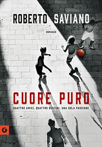 Saviano, Roberto Cuore puro. Quattro amici. Quattro destini. Una sola passione (Scrittori Giunti)