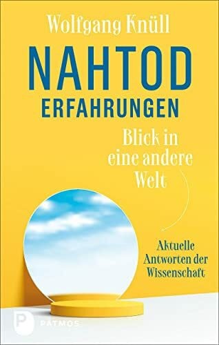 van Lommel, Pim Nahtoderfahrungen - Blick in eine andere Welt: Aktuelle Antworten der Wissenschaft