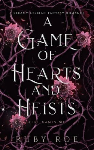 Roe, Ruby A Game of Hearts and Heists: A Steamy Lesbian Fantasy Romance (Girl Games, Band 1)