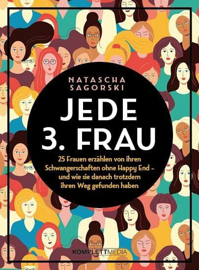 Sagorski, Natascha Jede 3. Frau: 25 Frauen erzählen von ihren Schwangerschaften ohne Happy End - und wie sie danach trotzdem ihren Weg gefunden haben