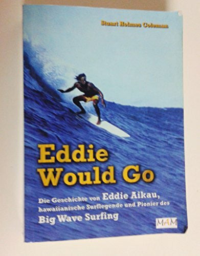 Hella Schneider Eddie Would Go: Die Geschichte von Eddie Aikau, hawaiianische Surflegende und Pionier des Big Wave Surfing