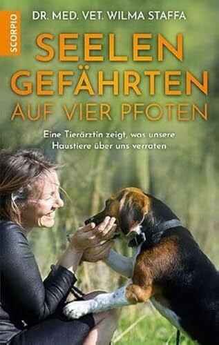 Staffa, Dr. med. vet. Wilma Seelengefährten auf vier Pfoten: Eine Tierärztin zeigt, was unsere Haustiere über uns verraten