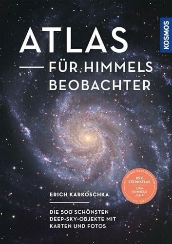 Karkoschka, Erich Atlas für Himmelsbeobachter: Die 500 schönsten Deep-Sky-Objekte mit Karten und Fotos -- Der Sternatlas zum Kosmos Himmelsjahr