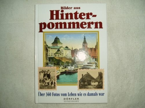 Csallner, Heinz Bilder aus Hinterpommern: Über 360 Fotos vom Leben wie es damals war