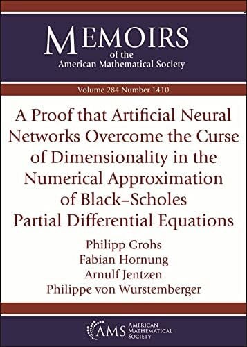 Wurstemberger, Philippe von A Proof That Artificial Neural Networks Overcome the Curse of Dimensionality in the Numerical Approximation of Black-Scholes Partial Differential ... of the American Mathematical Society)