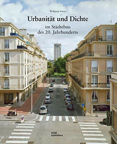 Sonne, Wolfgang Urbanität und Dichte im Städtebau des 20. Jahrhunderts