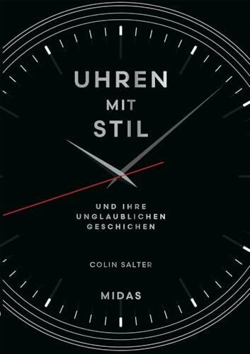 Salter, Colin Uhren mit Stil: und ihre unglaublichen Geschichten. Von den ersten Zeitmessern bis zur Apple Watch. Uhren berühmter Persönlichkeiten, Designklassiker und legendäre Armbanduhren in einem Band