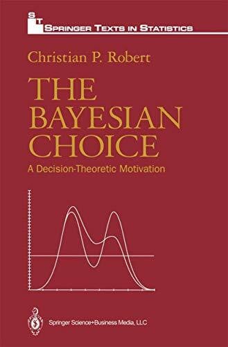 Robert, Christian P. The Bayesian Choice: A Decision-Theoretic Motivation