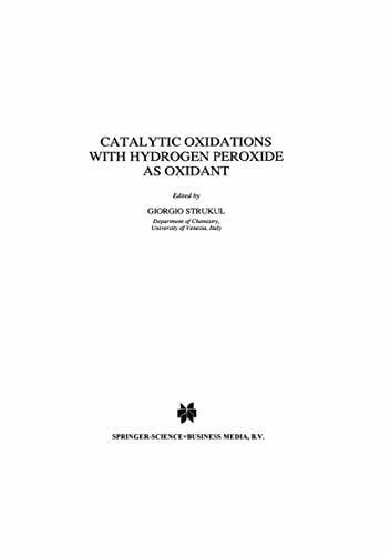 Strukul, G. Catalytic Oxidations with Hydrogen Peroxide as Oxidant (Catalysis by Metal Complexes, 9, Band 9)