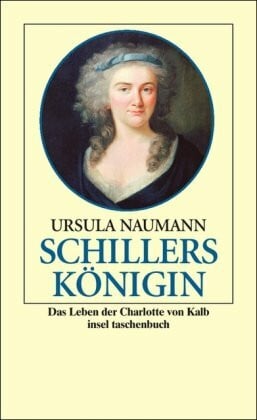 Naumann, Ursula Schillers Königin: Das Leben der Charlotte von Kalb (insel taschenbuch)