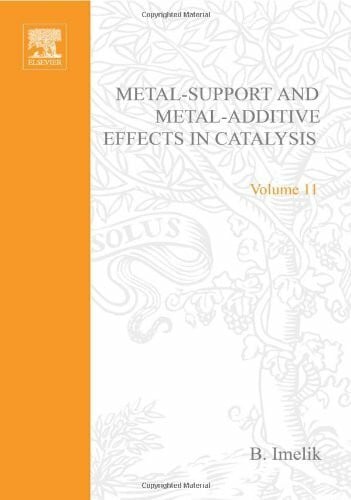 Imelik, B. Metal-Support and Metal-Additive Effects in Catalysis (Volume 11): International Symposium Proceedings (Studies in Surface Science and Catalysis, Volume 11)