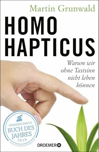 Grunwald, Dr. Martin Homo hapticus: Warum wir ohne Tastsinn nicht leben können