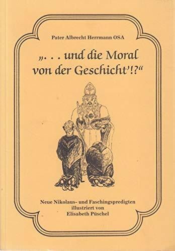 Puschel, Elisabeth ... und die Moral von der Geschicht!?: Neue Nikolaus- und Faschingspredigten