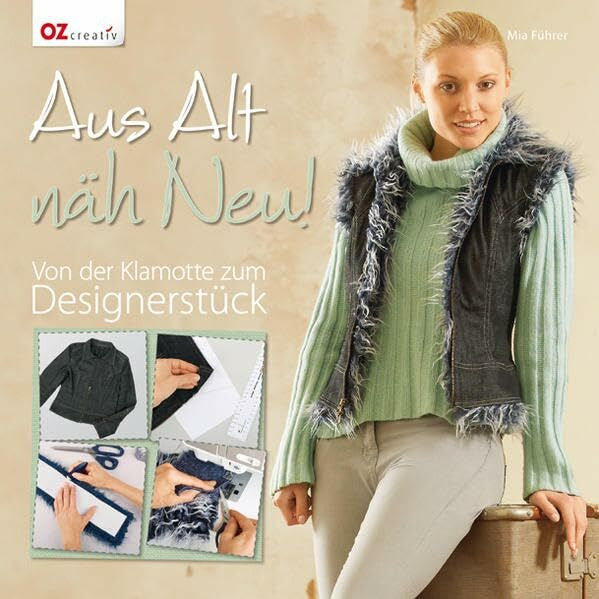 Führer, Mia Aus Alt näh Neu!: Von der Klamotte zum Designerstück