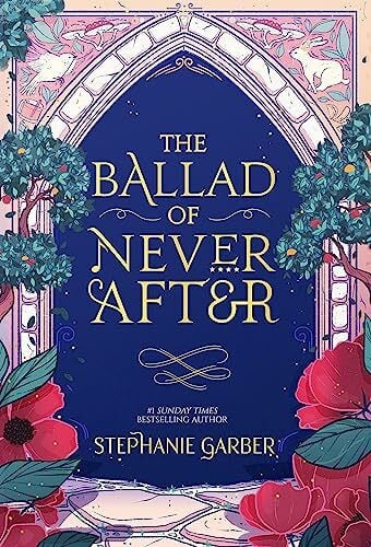 Garber, Stephanie The Ballad of Never After: the stunning sequel to the Sunday Times bestseller Once Upon A Broken Heart