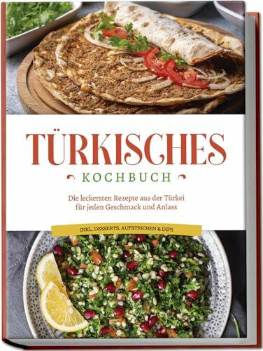 Kayali, Sofia Türkisches Kochbuch: Die leckersten Rezepte aus der Türkei für jeden Geschmack und Anlass - inkl. Desserts, Aufstrichen & Dips