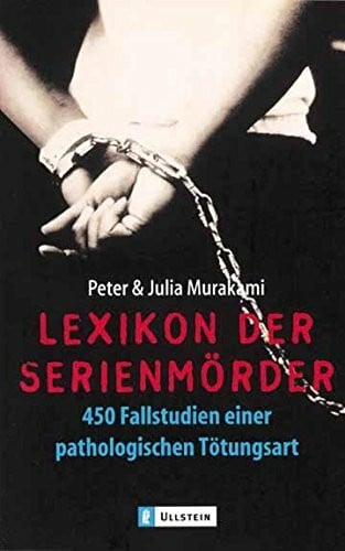Murakami, Julia Lexikon der Serienmörder: 450 Fallstudien einer pathologischen Tötungsart