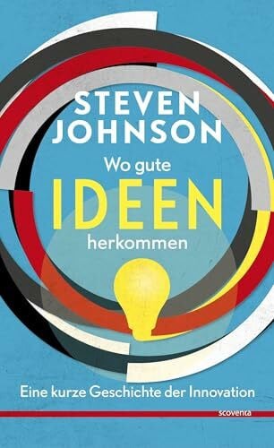 Steven Johnson Wo gute Ideen herkommen: Eine kurze Geschichte der Innovation