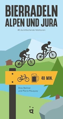 Balmer, Dres Bierradeln Alpen und Jura: 40 durstlöschende Velotouren (Bierwandern)
