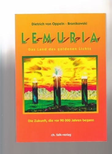 Oppeln-Bronikowski, Dietrich von Lemuria - das Land des goldenen Lichts: Das Land des goldenen Lichts. Die Zukunft, die vor 90000 Jahren begann